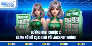 Đường Mạt Chược 2 – Game Nổ Hũ Cực Đỉnh Với Jackpot Khủng