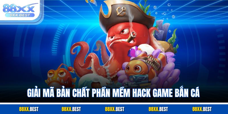 Giải mã bản chất phần mềm hack game bắn cá