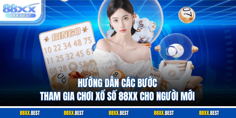 Hướng dẫn các bước tham gia chơi xổ số 88XX cho người mới