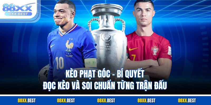 Kèo Phạt Góc – Bí Quyết Đọc Kèo Và Soi Chuẩn Từng Trận Đấu